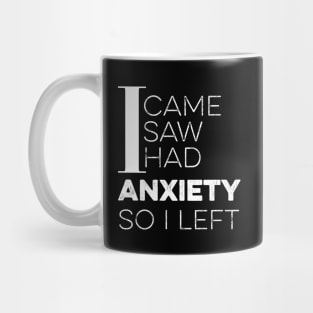 I Came I Saw I Had Anxiety So I Left Mug